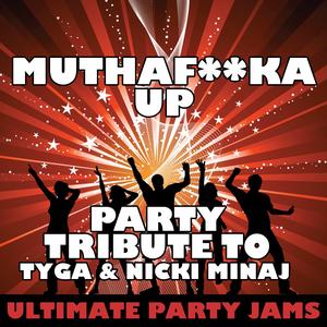 Mutha****a Up (Party Tribute to Tyga & Nicki Minaj)