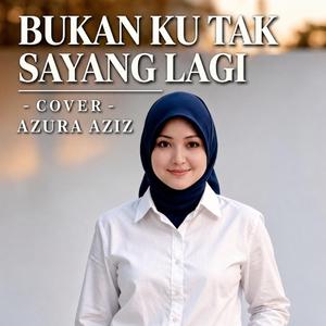 BUKAN KU TAK SAYANG LAGI