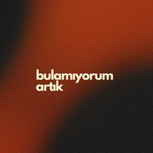 Bulamıyorum Artık