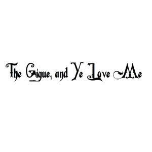 The Gigue, and Ye Love Me
