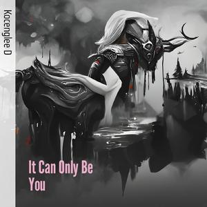 It Can Only Be You