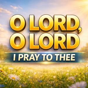 O LORD O LORD
