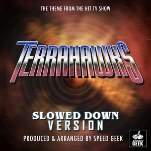 Terrahawks Main Theme (From ''Terrahawks'') (Slowed Down)