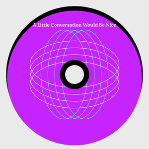 A Little Conversation Would Be Nice
