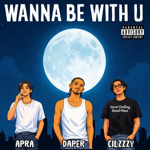 Wanna Be With U (with Apra & Cilzzzy)