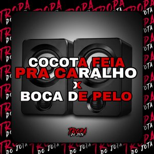 Cocota Feia pra Caralho X Boca de Pelo