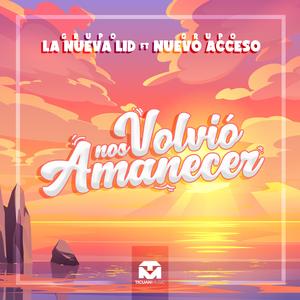 Nos Volvio a Amanecer (feat. Nuevo Acceso)