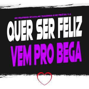 Quer Ser Feliz, Vem pro Bega