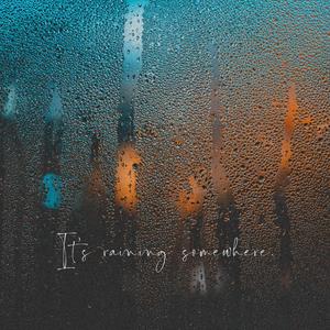 It's raining somewhere.