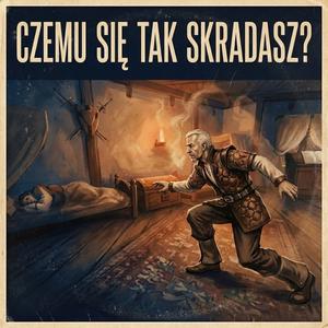 Czemu się tak skradasz?