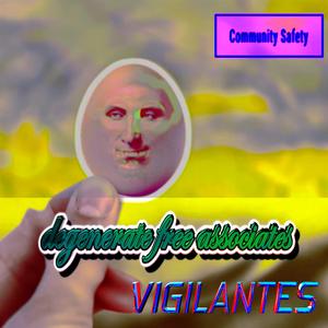 degenerate free associates vigilantes