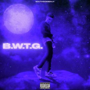 B.W.T.G