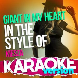 Giant in My Heart (In the Style of Kiesza) [Karaoke Version]