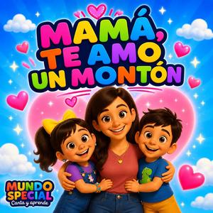 Mamá, Te Amo un Montón