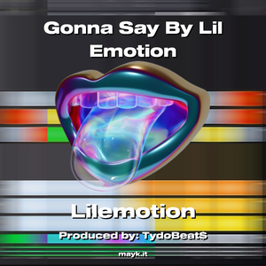 Gonna Say By Lil Emotion