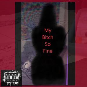My B***h So Fine