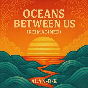 Oceans Between Us (Reimagined)