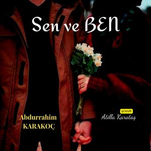 SEN ve BEN - Abdurrahim KARAKOÇ