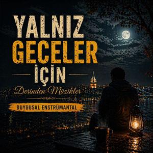 Yalnız Geceler İçin Derinden Müzikler | Duygusal Enstrümantal