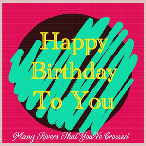 Happy Birthday To You; Many Rivers That you ve Crossed. (feat. Runier Band)