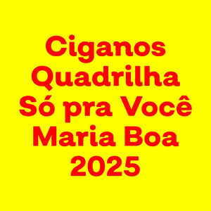 Ciganos Quadrilha Só pra Você - Maria Boa - 2025