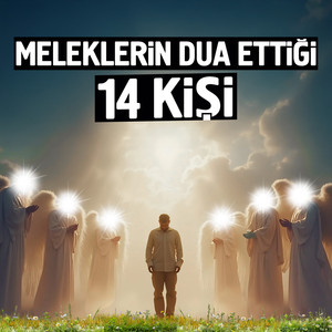 Meleklerin Dua Ettiği 14 Kişi