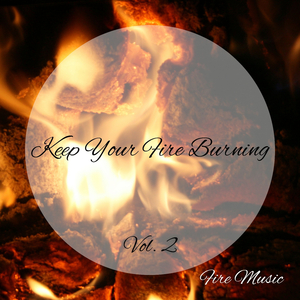 Fire Music: Keep Your Fire Burning Vol. 2 - 3 Hours