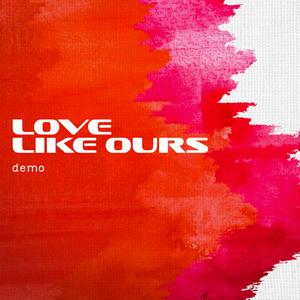 Love Like Ours (Demo)