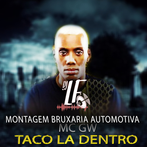 Montagem Bruxaria Automotiva: Taco Lá Dentro (feat. Mc Gw)