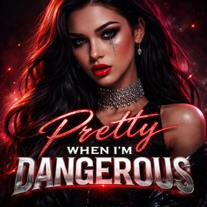 Pretty When I’m Dangerous