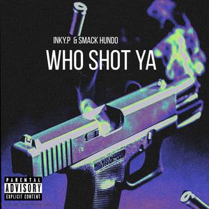Who shot ya (feat. Smack Hundo)