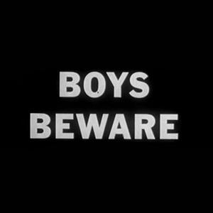 BOYS BEWARE