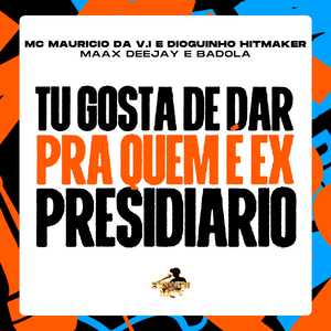 Tu Gosta de Dar Pra Quem é Ex Presidiario