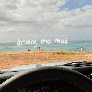 driving me mad