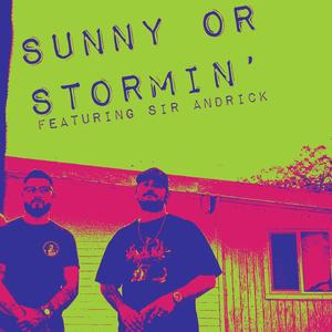Sunny or Stormin' (feat. Sir Andrick)