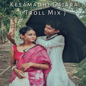 Kesamadhi Gajara (Troll Mix)