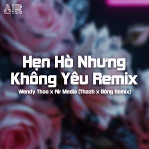 Hẹn Hò Nhưng Không Yêu (Thazh x Đông Remix)