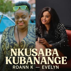 Nkusaba Kubanange (feat. Evelyn lagu)
