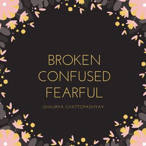 Broken Confused Fearful