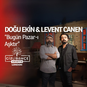 Bugün Pazar-ı Aşktır (Gizli Bahçe Akustik London)