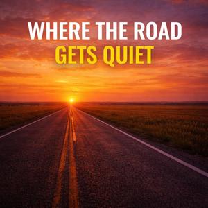 The Road Don’t Stay Quiet