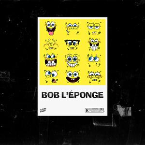Bob l'éponge (feat. Famous Freaky, Everest, KALA, Tony Sosa & Jeune Bendjoul)