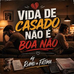VIDA DE CASADO NÃO É BOA NÃO