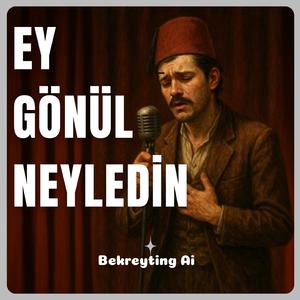 Ey Gönül Neyledin | Bekreyting Ai