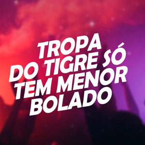 Tropa do Tigre Só Tem Menor Bolado