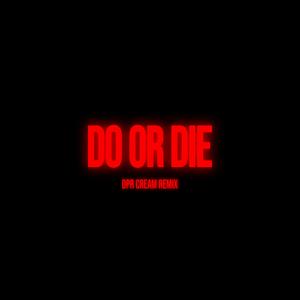 Do or Die (DPR CREAM Remix)