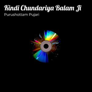 Kindi Chundariya Balam Ji