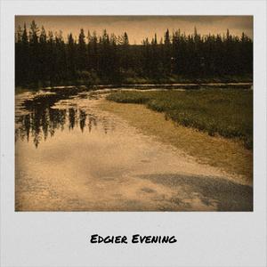Edgier Evening