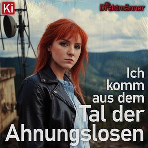 Ich komm aus dem Tal der Ahnungslosen (feat. die Drahtmänner)