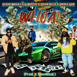 Whoa (feat. Stash Brickz, Sham Pena, G Breeze & Smacc God)